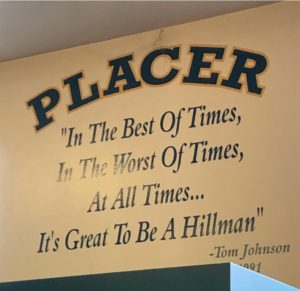Placer: "In the best of times, in the worst of times, at all times...It's great to be a Hillman" -Tom Johnson